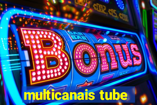 multicanais tube